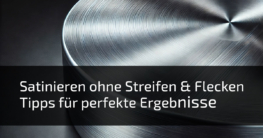 gleichmaessig satinieren tipps